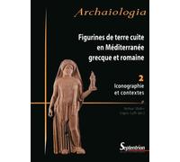 Figurines de terre cuite en Méditerranée grecque et romaine 2 - Iconographie et contextes - PU Septentrion - Presses Universitaires Du Septen-Trion - broché - Etude