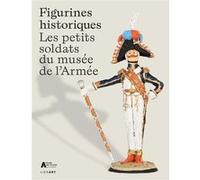 Figurines historiques : les petits soldats du musée de l’Armée Henry Muller (Auteur), Jean-Pierre Bois (Préface)
