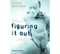 Figuring It Out: What Are We? Where Do We Come From? the Parallel Visions of Artists and Archaeologists