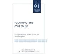 Figuring Out the Doha Round by Woan Foong Wong Hufbauer, Gary Clyde, Schott, Jeffrey J., Wong, Woan Foong (Auteur)