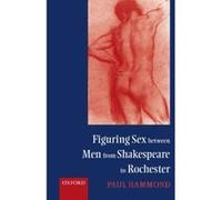 Figuring Sex Between Men from Shakespeare to Rochester Paul Hammond (Auteur)