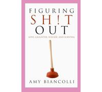 Figuring Shit Out: Love, Laughter, Suicide, and Survival