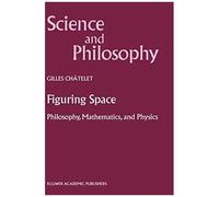 Figuring Space: Philosophy, Mathematics And Physics