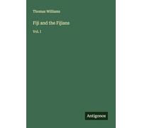 Fiji and the Fijians: Vol. I