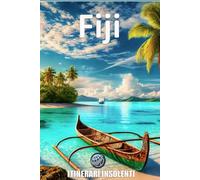 Fiji - Itinerari Insolenti: Un viaggio senza filtri tra cultura, natura e segreti delle isole del Pacifico