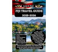 FIJI TRAVEL GUIDE 2025-2026: Discover Stunning Beaches, Clear Waters, Lush Forest, Rich Culture, and Experience Snorkeling, Diving, Water Sports, Relaxation & More