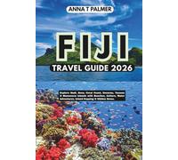 Fiji Travel Guide 2026: Explore Nadi, Suva, Coral Coast, Denarau, Yasawa & Mamanuca Islands with Beaches, Culture, Water Adventures, Island Hopping & Hidden Gems