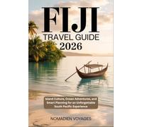 Fiji Travel Guide 2026: Island Culture, Ocean Adventures, and Smart Planning for an Unforgettable South Pacific Experience