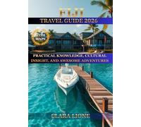FIJI TRAVEL GUIDE 2026: PRACTICAL KNOWLEDGE, CULTURAL INSIGHT, AND AWESOME ADVENTURES