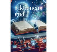 Fiktionens gud: - och andra dramer skrivna i samarbete med ChatGPT