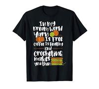 Fil: In My Dream World Yarn Is Free Coff - crochet T-Shirt