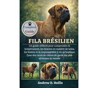 FILA BRÉSILIEN: Un guide réfléchi pour comprendre le tempérament, les besoins en matière de soins, les limites et la responsabilité à vie qu’implique ... chiens de garde les plus sérieuses au monde