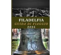 FILADELFIA GUIDA DI VIAGGIO 2025: Scopri il meglio della città dell'amore fraterno.