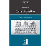 Filarete E La Città Ideale: Politica E Architettura Nel Primo Rinascimento