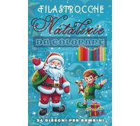Filastrocche Natalizie da Colorare: Libretto per Bambini - 34 Disegni per vivere un Natale magico e gioioso - Formato 6x9”
