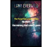 FILE #004: The Memory That Wasn’t Yours: The Forgotten Creature Files