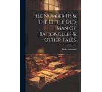 File Number 113 & The Little Old Man Of Batignolles & Other Tales