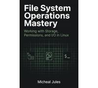 File System Operations Mastery: Working with Storage, Permissions, and I/O in Linux