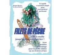 Filets de pêche, ... de la maille jusqu'au filet prêt à pêcher !: Un guide et manuel simple pour tout pêcheur passionné