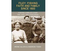 Filey: Fishing, Faith And Family Since 1800: Fishing Families Over The Last Two Centuries