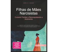 Filhas de Mães Narcisistas: Curando Feridas e Reconquistando a Autonomia