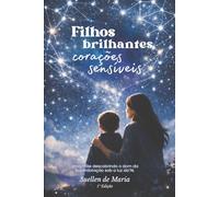 Filhos Brilhantes Corações Sensíveis: Uma mãe descobrindo o dom da superdotação sob a luz da fé