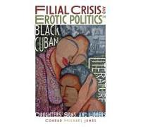 Filial Crisis And Erotic Politics In Black Cuban Literature
