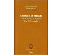 Filiation et altérité - Psychanalyse et malaise dans la psychiatrie