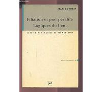 Filiation et puerpéralité, logique du lien : Entre psychanalyse et biomédecine