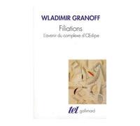 Filiations L'avenir du complexe d'Œdipe - Wladimir Granoff - Gallimard - broché - Etude