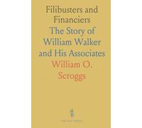 Filibusters and Financiers: The Story of William Walker and His Associates