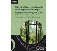 Filière forêt-bois française et atténuation du changement climatique Entre séquestration du carbone en forêt et développement de la bioéconomie - Alice Roux - Quae - broché - Etude