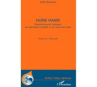 Filiere viande Propositions pour conjuguer une agriculture rentable et une nourriture saine - André Marchand - L'harmattan - broché - Etude