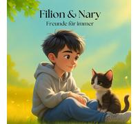 Filion & Nary Freunde für immer: Eine herzerwärmende Freundschaftsgeschichte über einen Jungen und eine streunende Katze.