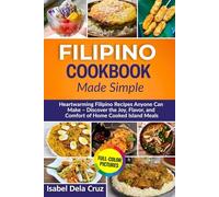 Filipino Cookbook Made Simple: Heartwarming Filipino Recipes Anyone Can Make - Discover the Joy, Flavor, and Comfort of Home-Cooked Island Meals