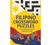 Filipino Crossword Puzzles: Journey to the Islands of the Philippines with 50+ Puzzles About Filipino Culture, Easy to Learn Tagalog and Cebuano Words, for Kababayans or Lovers of the Philippines
