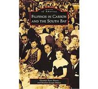 Filipinos in Carson and the South Bay, (Ca), Images of America Series florante Peter Ibanez, Roselyn Estepa Ibanez (Auteur)