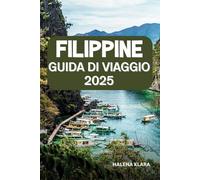 FILIPPINE GUIDA DI VIAGGIO 2025: Scopri gemme nascoste, spiagge incontaminate, cascate segrete. Festival vivaci e consigli utili per un'indimenticabile fuga sull'isola.