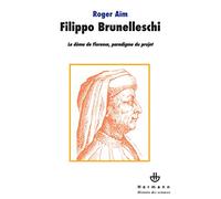Filippo Brunelleschi: Le dôme de Florence, paradigme du projet