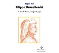 Filippo Brunelleschi Le dôme de Florence, paradigme du projet - Roger Aïm - Hermann - broché - Etude