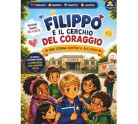 Filippo e il Cerchio del Coraggio: Una storia illustrata contro il bullismo