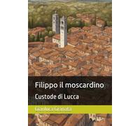 Filippo il moscardino: Custode di Lucca