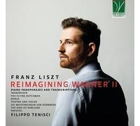Filippo Tenisci – Liszt : Reimagining Wagner Vol. 2 – Paraphrases et Transcriptions pour piano – CD