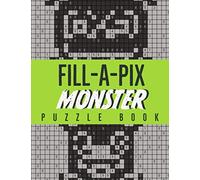 Fill-A-Pix Monster Puzzle Book: 45 Mosaic Logic Grid Puzzles For Adults and Kids