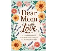 Fill in The Blank Book for Mom: Dear Mom, With Love | Guided Journal With Prompts and Questions to Share Memories, Gratitude and Heartfelt Reflections