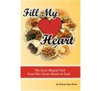 Fill My Heart: The Love-Shaped Void Food Was Never Meant to Feed Dunn, Victoria Lynn (Auteur)
