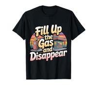 Fill Up The Gas and Disappear Driver Escape Road Trip - T-Shirt