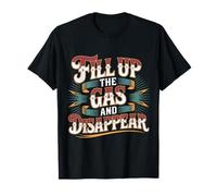 Fill Up The Gas and Disappear Driver Escape Road Trip T-Shirt