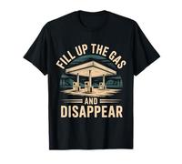 Fill Up The Gas and Disappear Driver Escape Road Trip - T-Shirt
