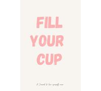 Fill your cup: A journal to love yourself more gift for friend,family,partner who’s been working non stop